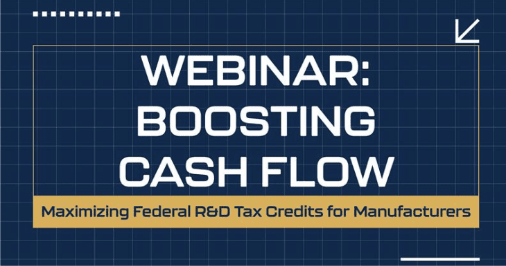 Webinar: Boosting Cash Flow – Maximizing Federal R&D Tax Credits for Manufacturers